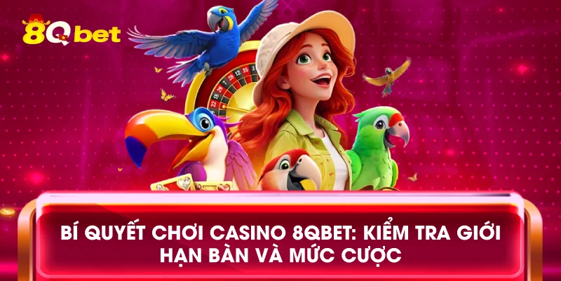 Bí quyết chơi casino 8qbet: Kiểm tra giới hạn bàn và mức cược