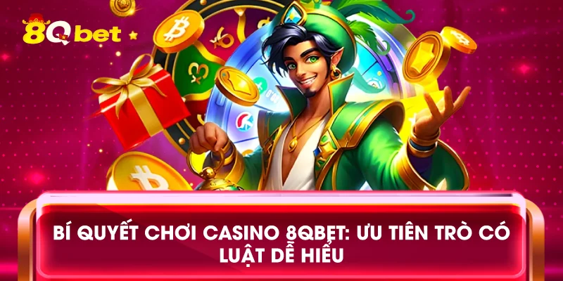 Bí quyết chơi casino 8qbet: Ưu tiên trò có luật dễ hiểu