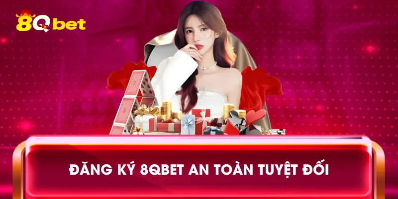 Đăng ký 8qbet an toàn tuyệt đối