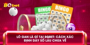 Lô gan là gì tại 8qbet: Cách xác định dãy số lâu chưa về