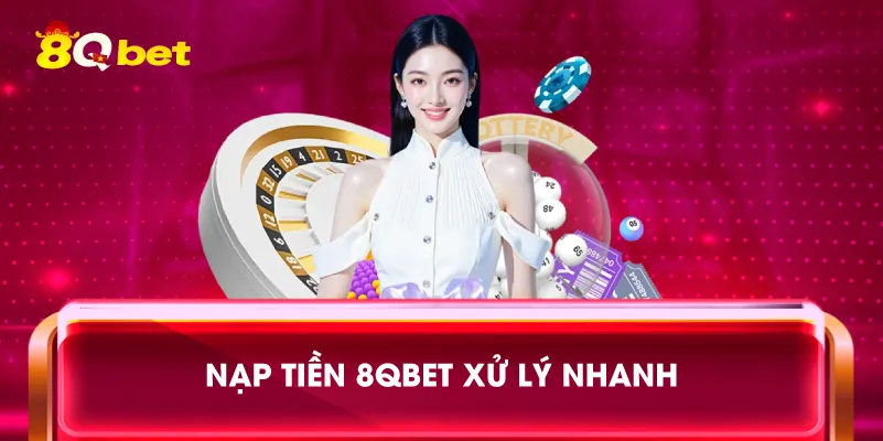 Nạp tiền 8qbet xử lý nhanh