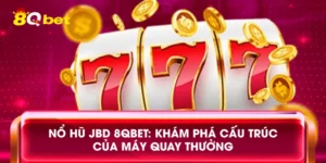 Nổ hũ JBD 8qbet: Khám phá cấu trúc của máy quay thưởng