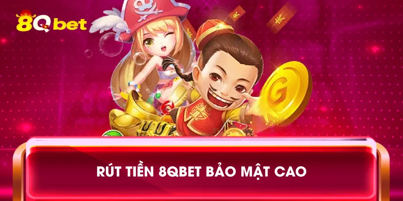 Rút tiền 8qbet bảo mật cao