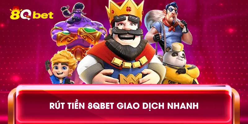 Rút tiền 8qbet giao dịch nhanh