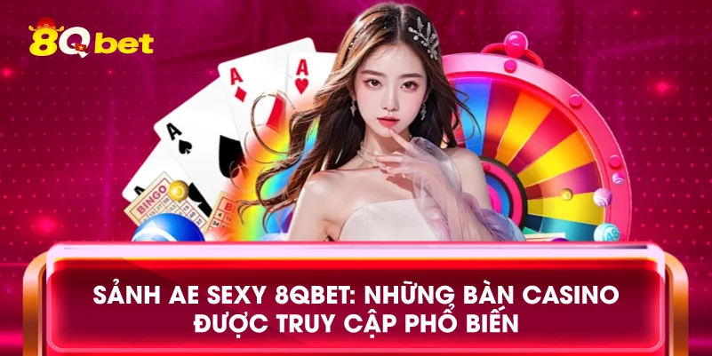 Sảnh AE Sexy 8qbet: Những bàn casino được truy cập phổ biến