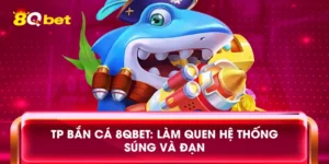 TP bắn cá 8qbet: Làm quen hệ thống súng và đạn