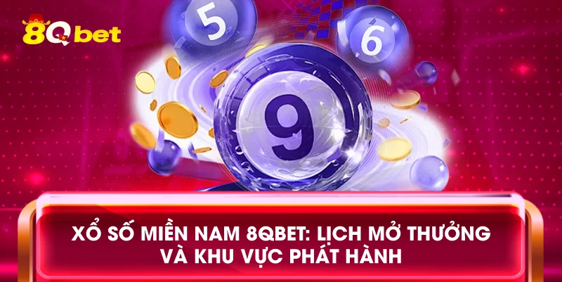Xổ số miền Nam 8qbet: Lịch mở thưởng và khu vực phát hành