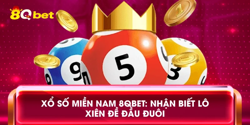 Xổ số miền Nam 8qbet: Nhận biết lô xiên đề đầu đuôi
