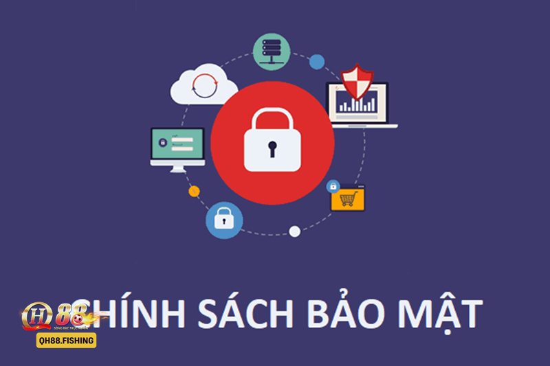 Chính Sách Bảo Mật - Chính Sách Bảo Mật QH88 là gì?