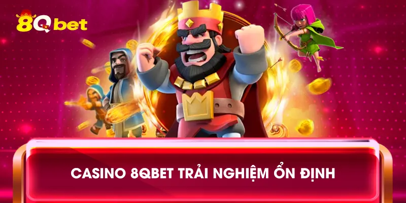 Casino 8qbet trải nghiệm ổn định
