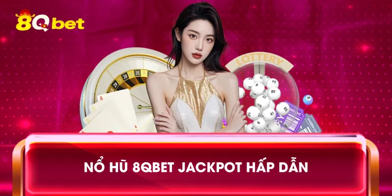 Nổ hũ 8qbet jackpot hấp dẫn