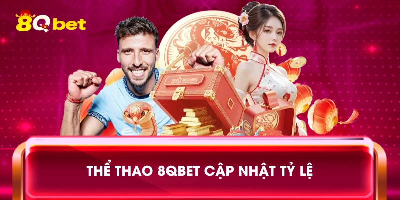 Thể thao 8qbet cập nhật tỷ lệ