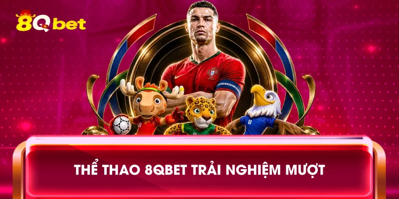 Thể thao 8qbet trải nghiệm mượt
