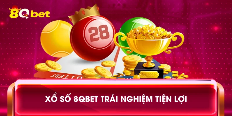 Xổ số 8qbet trải nghiệm tiện lợi